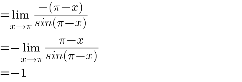 =lim_(x→π)  ((−(π−x))/(sin(π−x)))  =−lim_(x→π)  ((π−x)/(sin(π−x)))  =−1  
