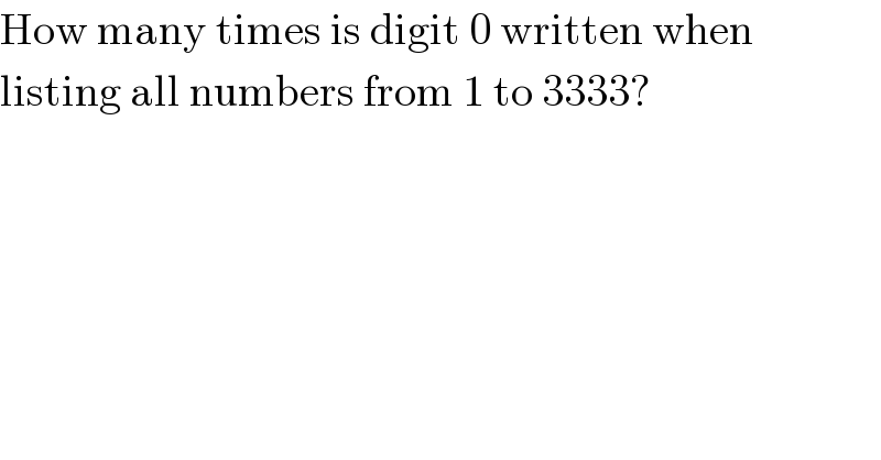 How many times is digit 0 written when  listing all numbers from 1 to 3333?  