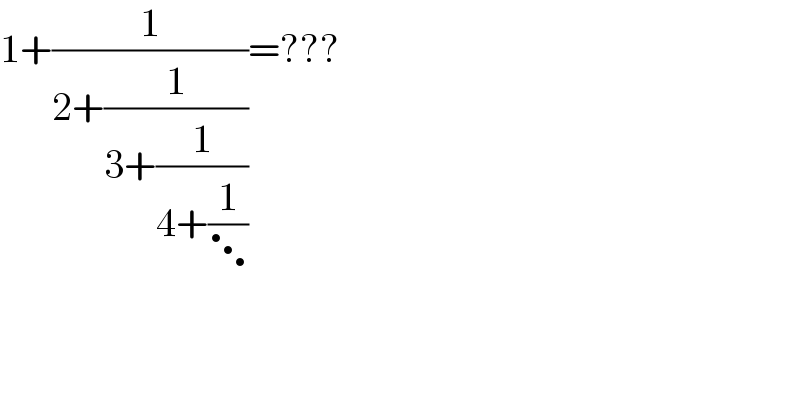1+(1/(2+(1/(3+(1/(4+(1/⋱)))))))=???  