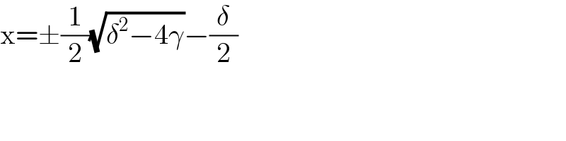 x=±(1/2)(√(δ^2 −4γ))−(δ/2)  