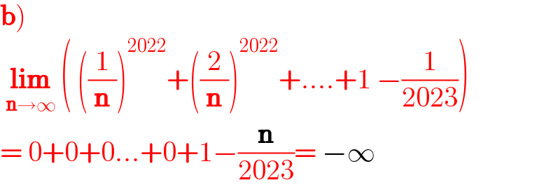 b)   lim_(n→∞)  ( ((1/n))^(2022) +((2/n))^(2022) +....+1 −(1/(2023)))  = 0+0+0...+0+1−(n/(2023))= −∞  