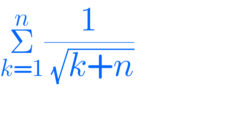Σ_(k=1) ^n (1/( (√(k+n))))  