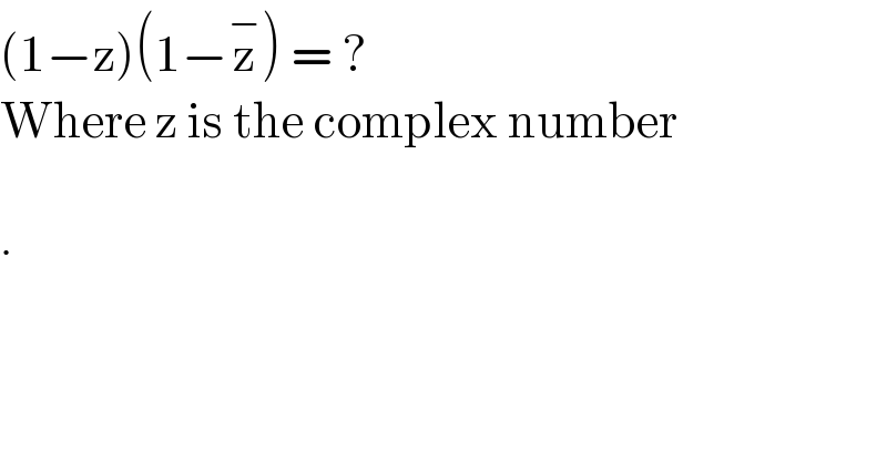 (1−z)(1−z^− ) = ?  Where z is the complex number    .  