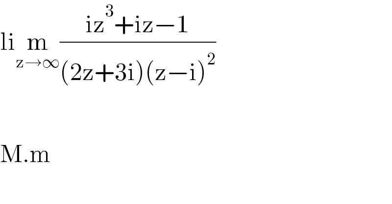 lim_(z→∞) ((iz^3 +iz−1)/((2z+3i)(z−i)^2 ))      M.m  