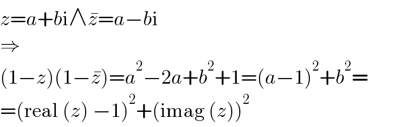 z=a+bi∧z^� =a−bi  ⇒  (1−z)(1−z^� )=a^2 −2a+b^2 +1=(a−1)^2 +b^2 =  =(real (z) −1)^2 +(imag (z))^2   