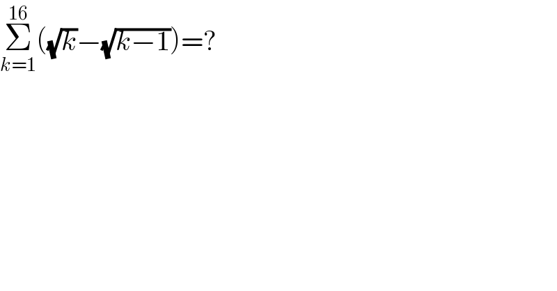 Σ_(k=1) ^(16) ((√k)−(√(k−1)))=?  