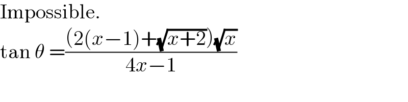 Impossible.  tan θ =(((2(x−1)+(√(x+2)))(√x))/(4x−1))  