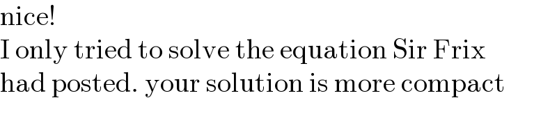nice!  I only tried to solve the equation Sir Frix  had posted. your solution is more compact  