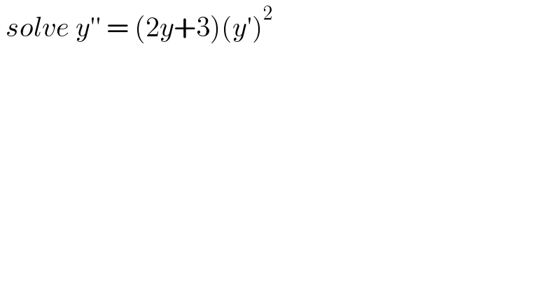  solve y′′ = (2y+3)(y′)^2     
