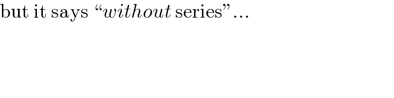 but it says “without series”...  
