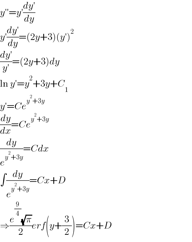 y′′=y′((dy′)/dy)  y′((dy′)/dy)=(2y+3)(y′)^2   ((dy′)/(y′))=(2y+3)dy  ln y′=y^2 +3y+C_1   y′=Ce^(y^2 +3y)   (dy/dx)=Ce^(y^2 +3y)   (dy/e^(y^2 +3y) )=Cdx  ∫(dy/e^(y^2 +3y) )=Cx+D  ⇒((e^(9/4) (√π))/2)erf(y+(3/2))=Cx+D  