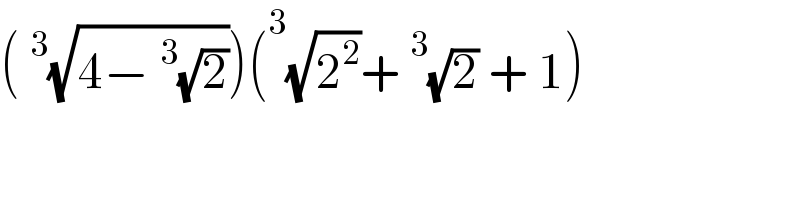 (^3 (√(4−^3 (√2))))(^3 (√2^2 )+^3 (√2) + 1)  