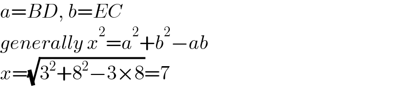 a=BD, b=EC  generally x^2 =a^2 +b^2 −ab  x=(√(3^2 +8^2 −3×8))=7  