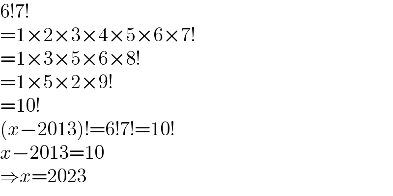 6!7!  =1×2×3×4×5×6×7!  =1×3×5×6×8!  =1×5×2×9!  =10!  (x−2013)!=6!7!=10!  x−2013=10  ⇒x=2023  