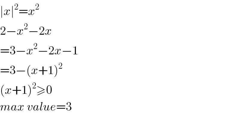 ∣x∣^2 =x^2   2−x^2 −2x  =3−x^2 −2x−1  =3−(x+1)^2   (x+1)^2 ≥0  max value=3    