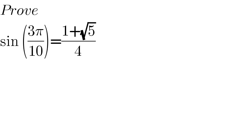 Prove  sin (((3π)/(10)))=((1+(√5))/4)  
