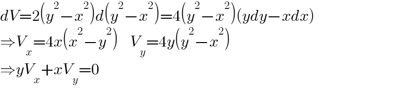 dV=2(y^2 −x^2 )d(y^2 −x^2 )=4(y^2 −x^2 )(ydy−xdx)  ⇒V_x =4x(x^2 −y^2 )    V_y =4y(y^2 −x^2 )  ⇒yV_x +xV_y =0  