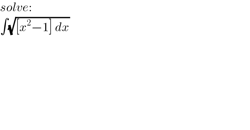 solve:  ∫(√([x^2 −1] dx))  