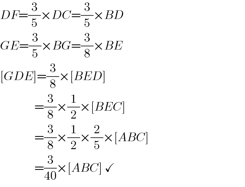 DF=(3/5)×DC=(3/5)×BD  GE=(3/5)×BG=(3/8)×BE  [GDE]=(3/8)×[BED]                =(3/8)×(1/2)×[BEC]                =(3/8)×(1/2)×(2/5)×[ABC]                =(3/(40))×[ABC] ✓  