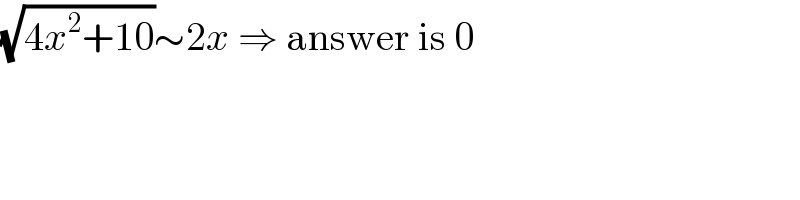 (√(4x^2 +10))∼2x ⇒ answer is 0  