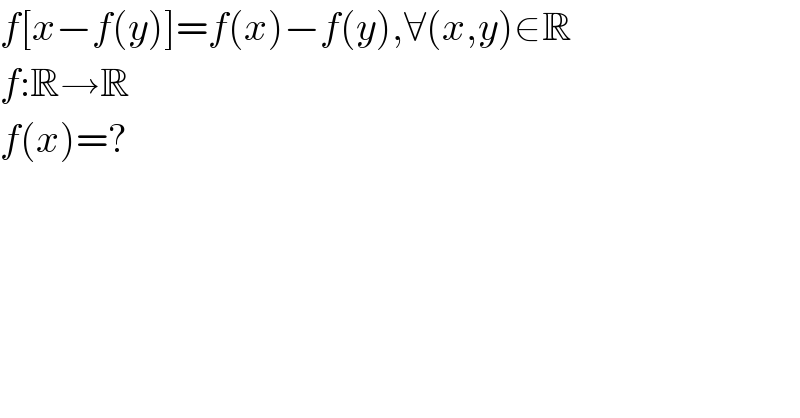 f[x−f(y)]=f(x)−f(y),∀(x,y)∈R  f:R→R  f(x)=?  
