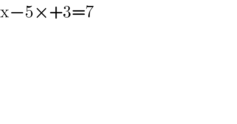x−5×+3=7  