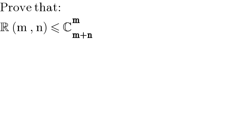 Prove that:  R (m , n) ≤ C_(m+n) ^m     