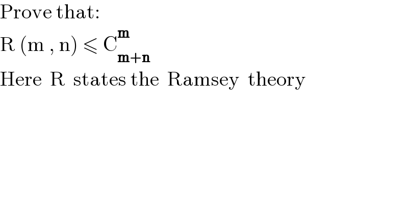 Prove that:  R (m , n) ≤ C_(m+n) ^m   Here  R  states the  Ramsey  theory  