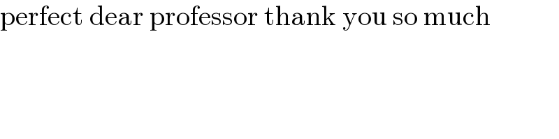 perfect dear professor thank you so much  