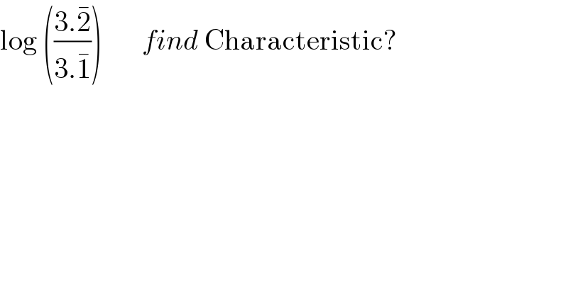 log (((3.2^� )/(3.1^� )))       find Characteristic?  