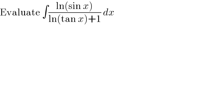 Evaluate ∫((ln(sin x))/(ln(tan x)+1)) dx  