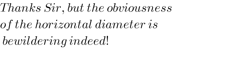 Thanks Sir, but the obviousness  of the horizontal diameter is   bewildering indeed!  