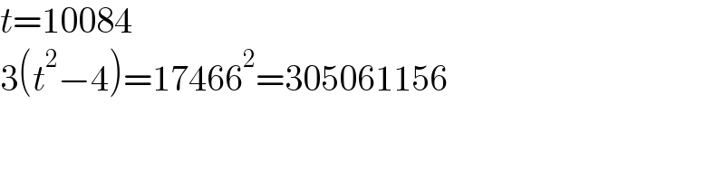 t=10084  3(t^2 −4)=17466^2 =305061156  