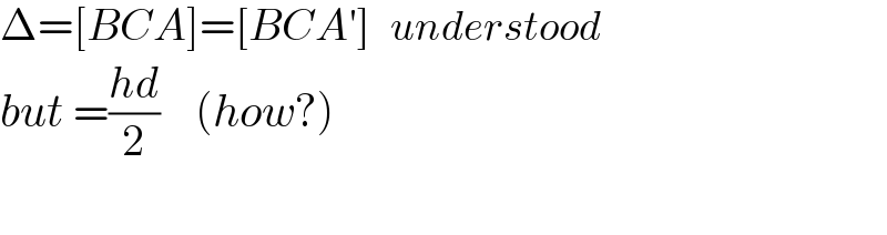 Δ=[BCA]=[BCA′]   understood  but =((hd)/2)    (how?)    