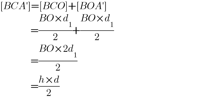 [BCA′]=[BCO]+[BOA′]                 =((BO×d_1 )/2)+((BO×d_1 )/2)                 =((BO×2d_1 )/2)                 =((h×d)/2)  