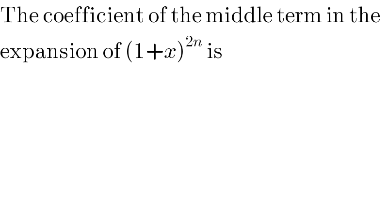 The coefficient of the middle term in the  expansion of (1+x)^(2n)  is  
