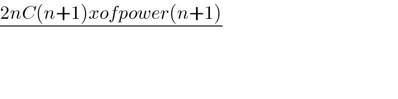 ((2nC(n+1)xofpower(n+1))/)  