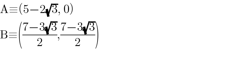 A≡(5−2(√3), 0)   B≡(((7−3(√3))/2),((7−3(√3))/2))  