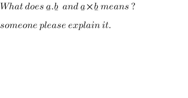 What does a_� .b_�   and a_� ×b_�  means ?  someone please explain it.  