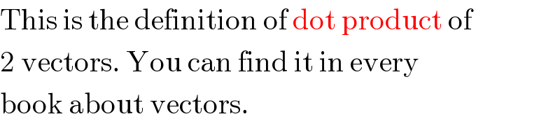 This is the definition of dot product of  2 vectors. You can find it in every  book about vectors.  