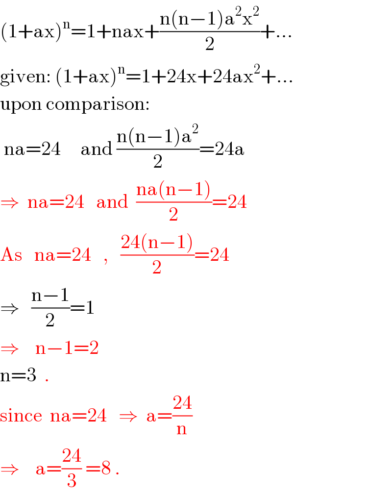 (1+ax)^n =1+nax+((n(n−1)a^2 x^2 )/2)+...  given: (1+ax)^n =1+24x+24ax^2 +...  upon comparison:   na=24     and ((n(n−1)a^2 )/2)=24a  ⇒  na=24   and  ((na(n−1))/2)=24  As   na=24   ,   ((24(n−1))/2)=24  ⇒   ((n−1)/2)=1  ⇒    n−1=2     n=3  .  since  na=24   ⇒  a=((24)/n)  ⇒    a=((24)/3) =8 .  