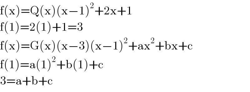 f(x)=Q(x)(x−1)^2 +2x+1  f(1)=2(1)+1=3  f(x)=G(x)(x−3)(x−1)^2 +ax^2 +bx+c  f(1)=a(1)^2 +b(1)+c  3=a+b+c  
