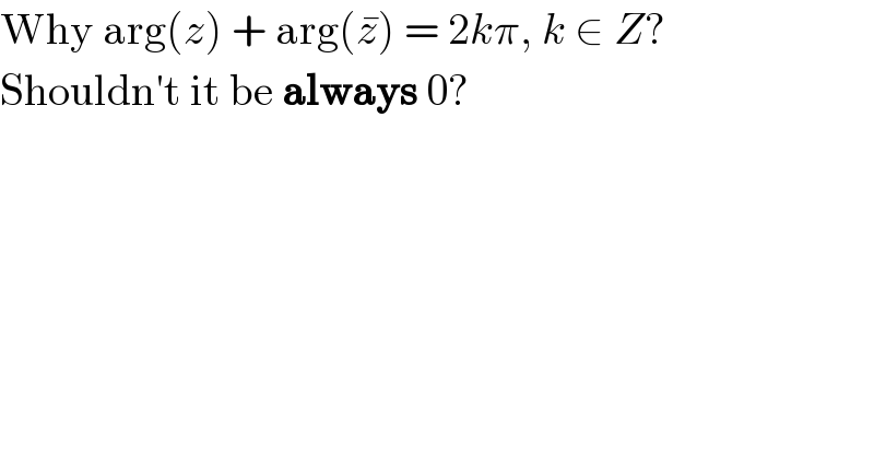 Why arg(z) + arg(z^� ) = 2kπ, k ∈ Z?  Shouldn′t it be always 0?  