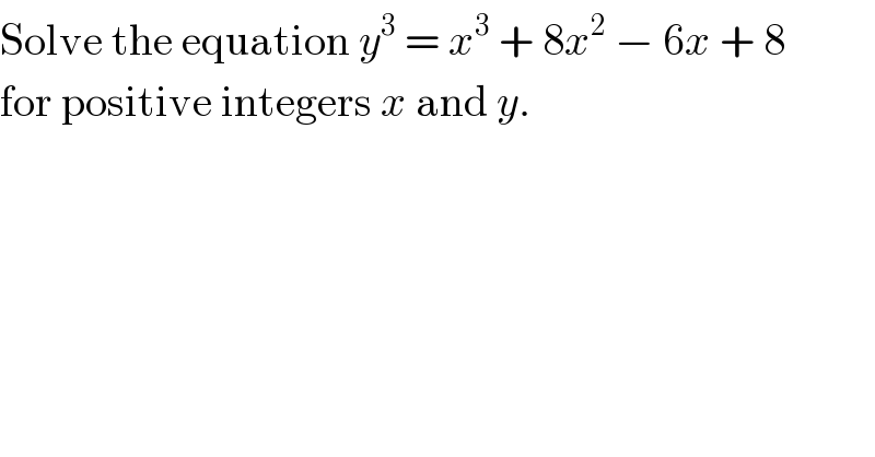 Solve the equation y^3  = x^3  + 8x^2  − 6x + 8  for positive integers x and y.  