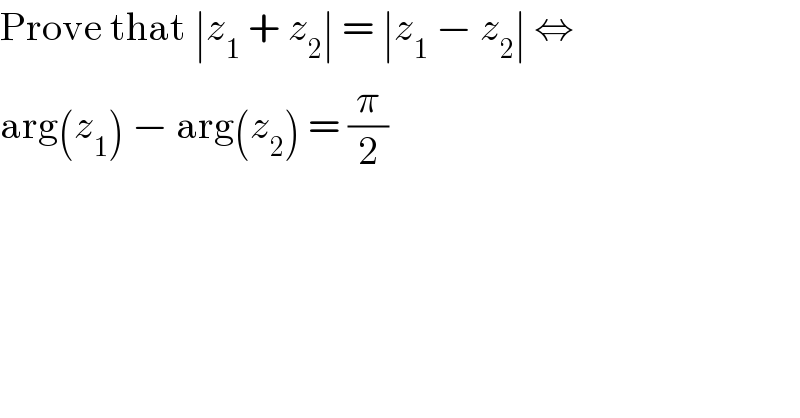 Prove that ∣z_1  + z_2 ∣ = ∣z_1  − z_2 ∣ ⇔  arg(z_1 ) − arg(z_2 ) = (π/2)  