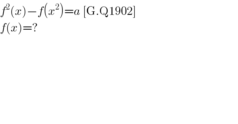 f^2 (x)−f(x^2 )=a [G.Q1902]  f(x)=?  