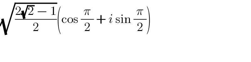 (√((2(√2) − 1)/2))(cos (π/2) + i sin (π/2))  