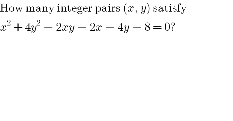 How many integer pairs (x, y) satisfy  x^2  + 4y^2  − 2xy − 2x − 4y − 8 = 0?  