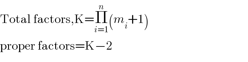 Total factors,K=Π_(i=1) ^n (m_i +1)  proper factors=K−2  