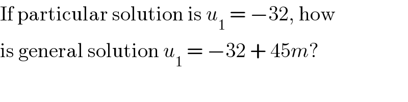 If particular solution is u_1  = −32, how  is general solution u_1  = −32 + 45m?  